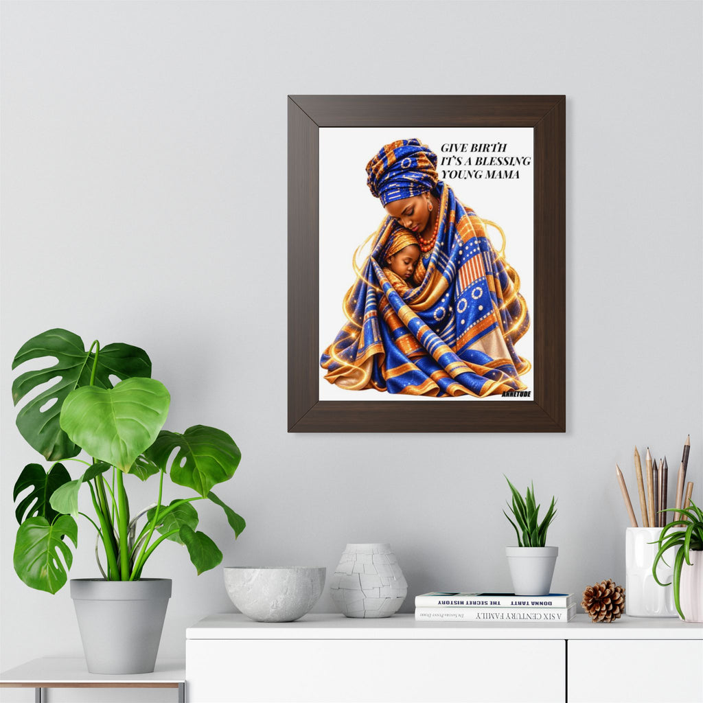 Framed Portrait Poster — "Give Birth It's a Blessing Young Mama" African Mother & Child Art