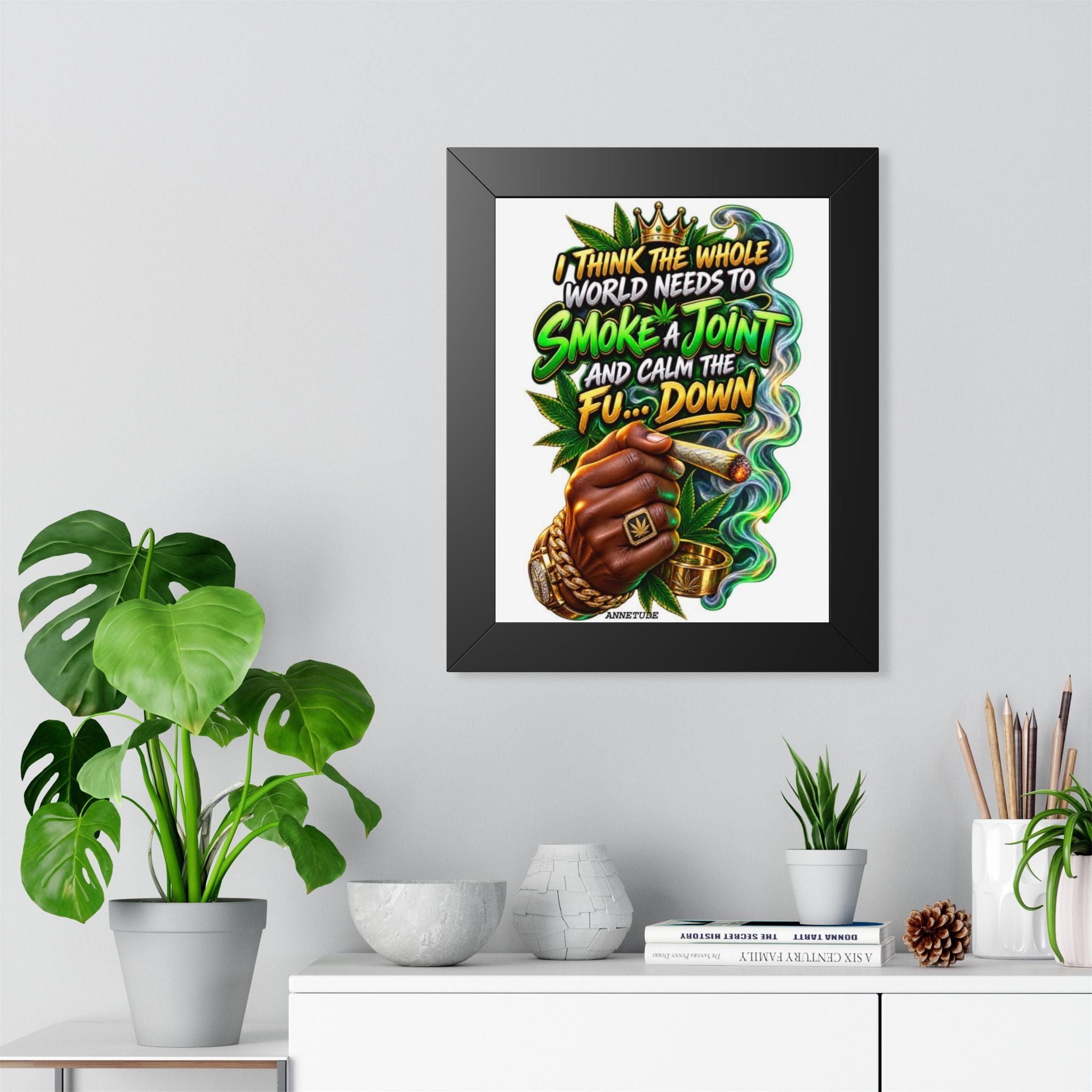 Framed Poster - "Smoke a Joint and Calm the Fu... Down" Cannabis Art Print