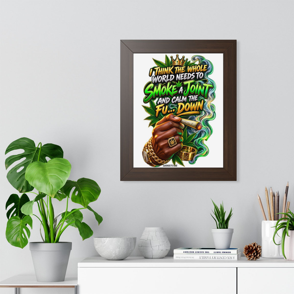 Framed Poster - "Smoke a Joint and Calm the Fu... Down" Cannabis Art Print