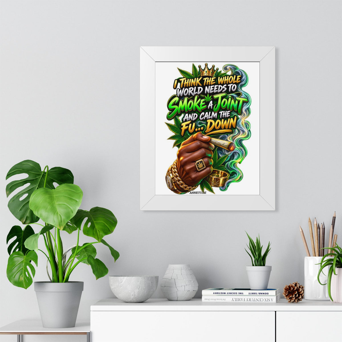 Framed Poster - "Smoke a Joint and Calm the Fu... Down" Cannabis Art Print