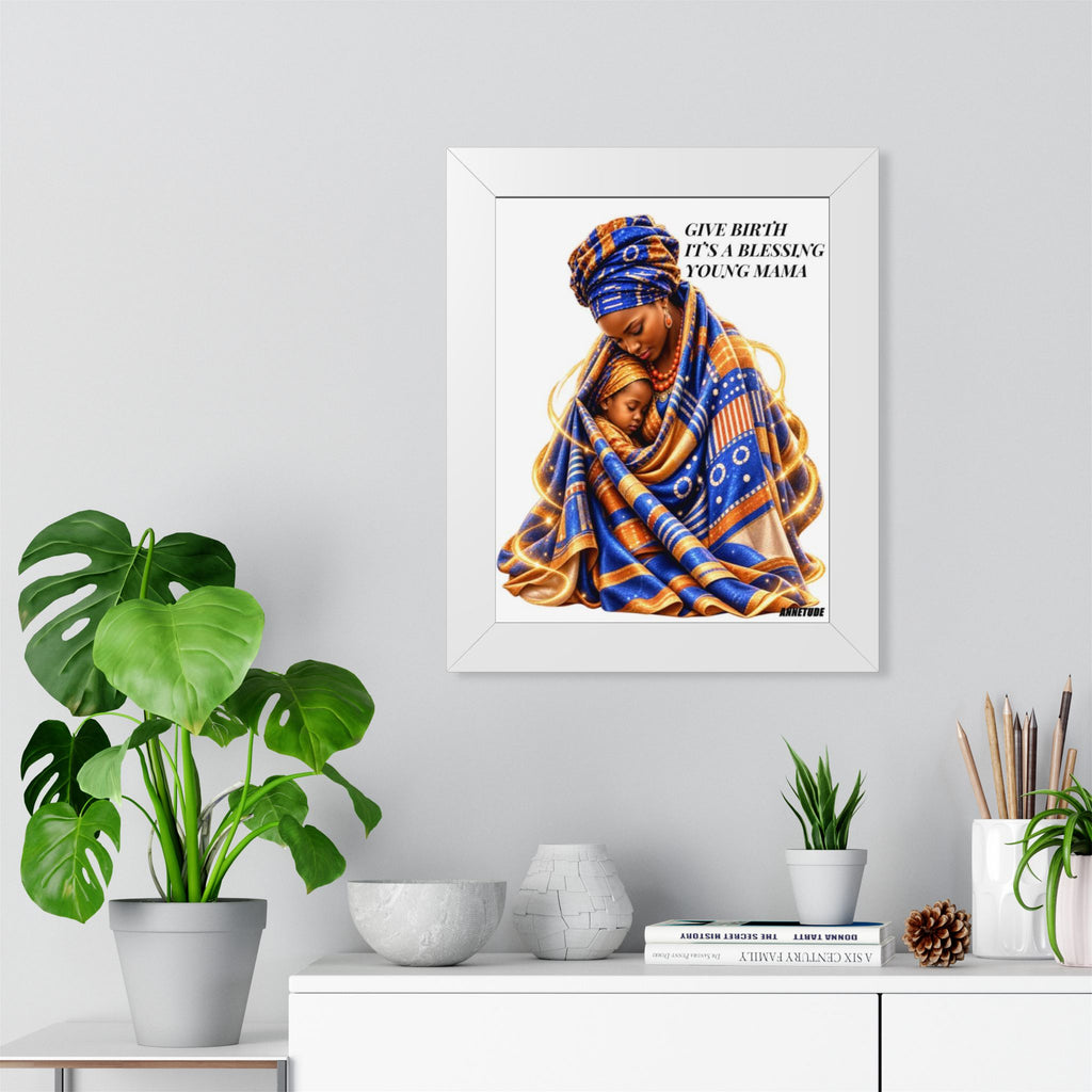 Framed Portrait Poster — "Give Birth It's a Blessing Young Mama" African Mother & Child Art