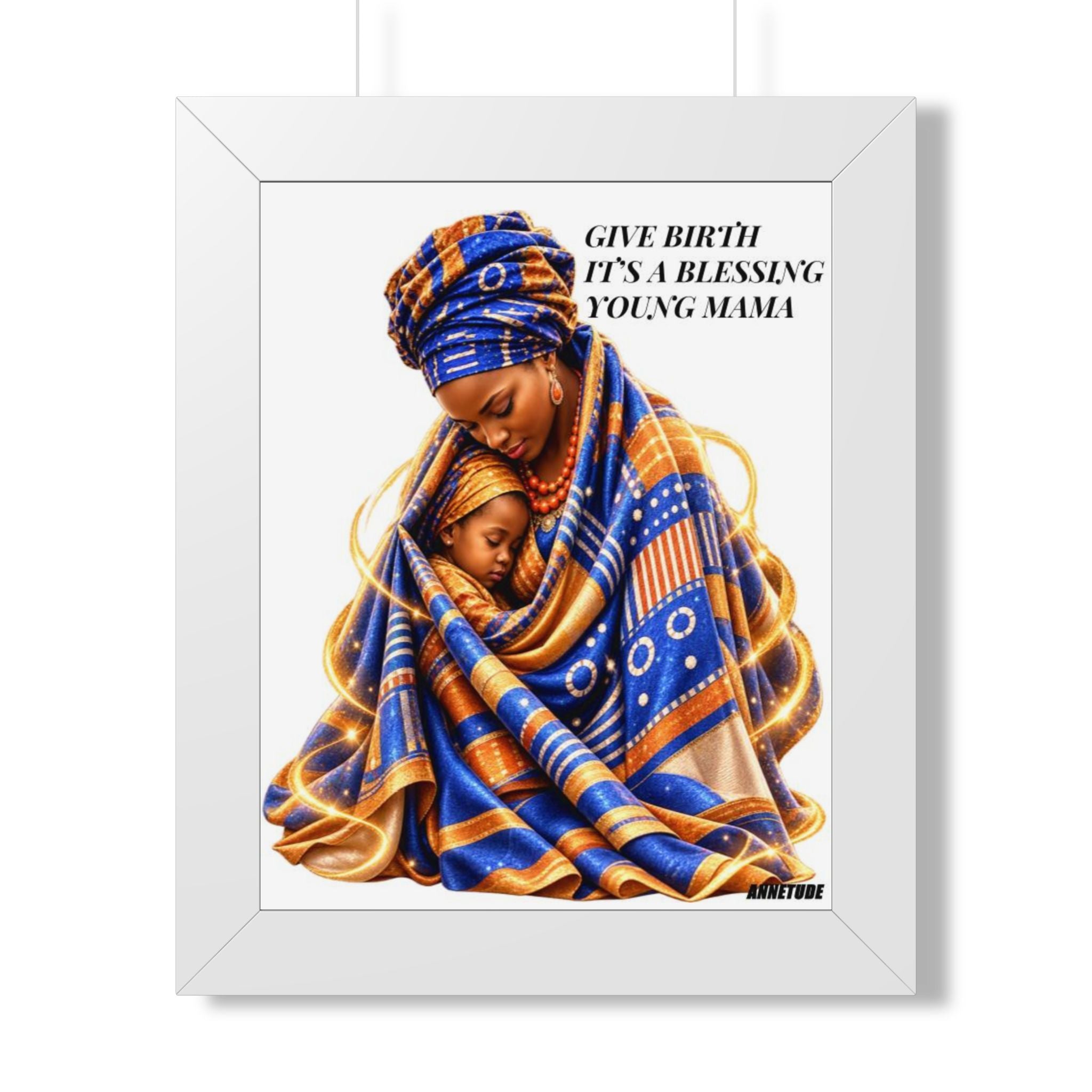 Framed Portrait Poster — "Give Birth It's a Blessing Young Mama" African Mother & Child Art