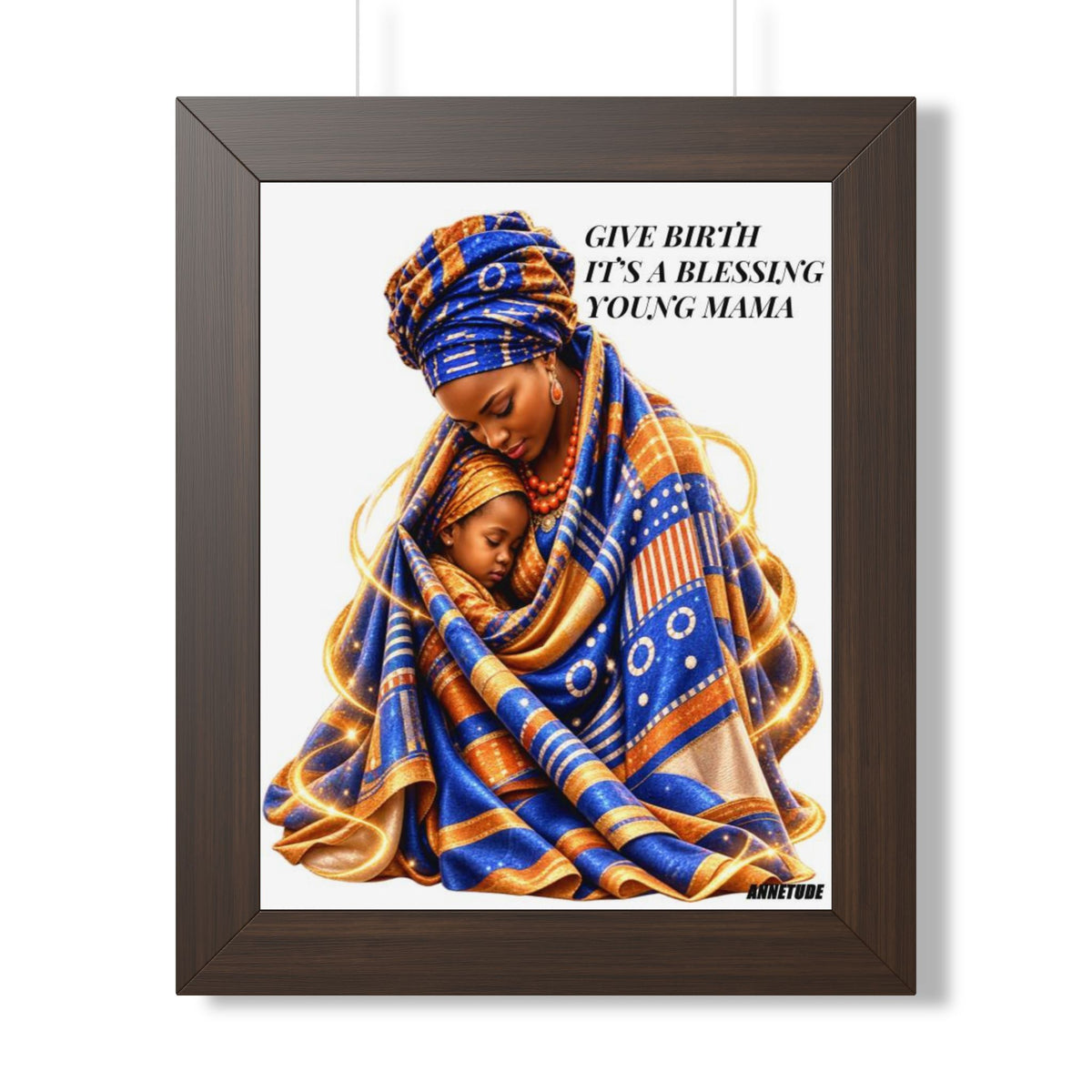 Framed Portrait Poster — "Give Birth It's a Blessing Young Mama" African Mother & Child Art